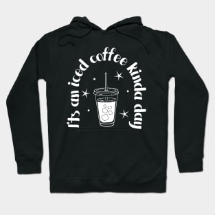 iced coffee - it's an iced coffee kinda day Hoodie